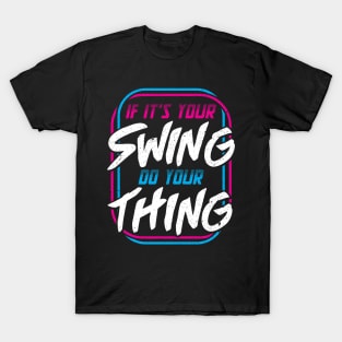 If It’s Your Swing Do Your Thing T-Shirt